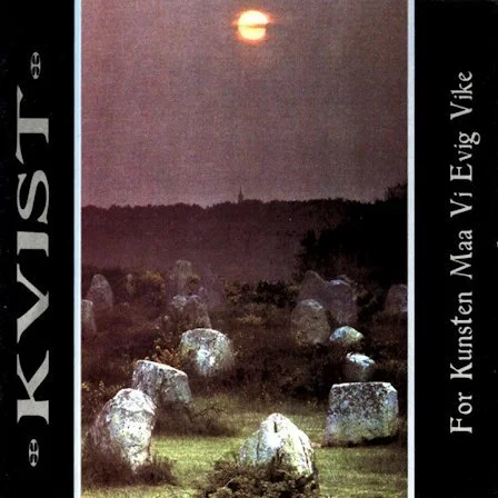 Kvist - For Kunsten Maa Vi Evig Vike